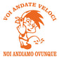 Voi Andate Veloci, Noi Andiamo Ovunque” – Sticker Auto 4x4, Moto, Casco – Decalcomania Vinile Impermeabile 0405