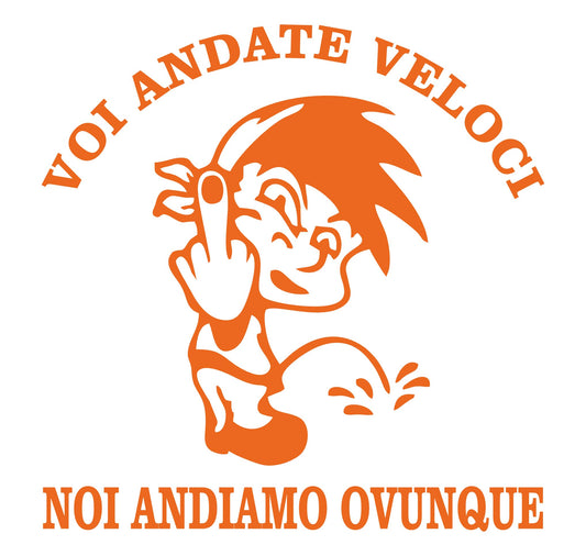 Voi Andate Veloci, Noi Andiamo Ovunque” – Sticker Auto 4x4, Moto, Casco – Decalcomania Vinile Impermeabile 0405